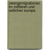 Zwangsmigrationen Im Mittleren Und Ostlichen Europa by Unknown