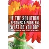 If The Solution Becomes A Problem, What Do You Do? door Beatrice N. Ofosuah