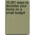 10,001 Ways to Declutter Your Home on a Small Budget