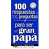 100 Respuestas A 100 Preguntas Para Ser un Gran Papa