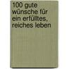 100 gute Wünsche für ein erfülltes, reiches Leben door Onbekend