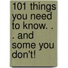 101 Things You Need to Know. . . and Some You Don't! door Tracey Turner