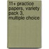 11+ Practice Papers, Variety Pack 3, Multiple Choice