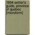 1894 Settler's Guide, Province Of Quebec [Microform]