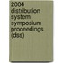 2004 Distribution System Symposium Proceedings (Dss)