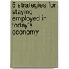 5 Strategies for Staying Employed in Today's Economy door Nina Price