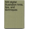 500 Digital Illustration Hints, Tips, And Techniques door Robert Brandt