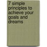 7 Simple Principles To Achieve Your Goals And Dreams door David Greenberg