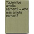 ?Quien Fue Amelia Earhart? = Who Was Amelia Earhart?