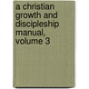 A Christian Growth and Discipleship Manual, Volume 3 door Wayne E. Johnston