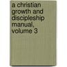 A Christian Growth and Discipleship Manual, Volume 3 by Wayne E. Johnston