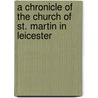 A Chronicle of the Church of St. Martin in Leicester door Onbekend