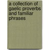 A Collection Of Gaelic Proverbs And Familiar Phrases door Alexander Nicolson