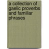 A Collection Of Gaelic Proverbs And Familiar Phrases by Alexander Nicolson