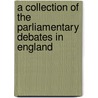 A Collection Of The Parliamentary Debates In England door . Anonymous