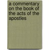 A Commentary On The Book Of The Acts Of The Apostles door William Gilson Humphry