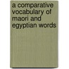 A Comparative Vocabulary Of Maori And Egyptian Words door Professor Gerald Massey