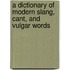 A Dictionary Of Modern Slang, Cant, And Vulgar Words
