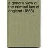 A General View Of The Criminal Law Of England (1863) door Sir James Fitzjames Stephen