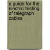 A Guide For The Electric Testing Of Telegraph Cables door Valdemar Hoskiær