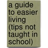 A Guide To Easier Living (Tips Not Taught In School) door Joseph De Levie