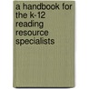 A Handbook for the K-12 Reading Resource Specialists by PhD Jeanne Shay Schumm