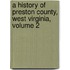 A History Of Preston County, West Virginia, Volume 2