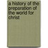 A History Of The Preparation Of The World For Christ