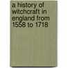 A History of Witchcraft in England from 1558 to 1718 door Wallace Notestein