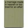 A Marriage Made in Heaven or Too Tired for an Affair door Erma Bombeck