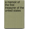 A Memoir Of The First Treasyrer Of The United States door Michael Reed Minnich A.M