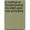 A Method Of Horsemanship Founded Upon New Principles door François Baucher