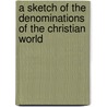 A Sketch Of The Denominations Of The Christian World by John Evans