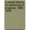 A Social History Of Swimming In England, 1800 - 1918 door Lov Christopher