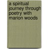 A Spiritual Journey Through Poetry With Marion Woods door Marion Woods
