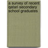 A Survey Of Recent Qatari Secondary School Graduates door Vazha Nadareishvili