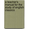 A Teacher's Manual For The Study Of English Classics door George Linnaeus Marsh