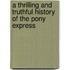 A Thrilling And Truthful History Of The Pony Express