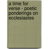 A Time for Verse - Poetic Ponderings on Ecclesiastes by Barbara B. Rollins
