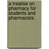 A Treatise On Pharmacy For Students And Pharmacists. door Onbekend