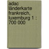 Adac Länderkarte Frankreich,  Luxemburg 1 : 700 000 door Onbekend
