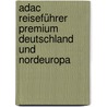 Adac Reiseführer Premium Deutschland Und Nordeuropa by Unknown