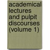Academical Lectures And Pulpit Discourses (Volume 1) door Robert Balmer