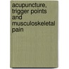 Acupuncture, Trigger Points and Musculoskeletal Pain door Peter E. Baldry
