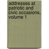 Addresses At Patriotic And Civic Occasions, Volume 1 door Anonymous Anonymous