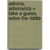 Adivina, Adivinanza = Take a Guess, Solve the Riddle door Ricardo Alcantara