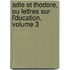 Adle Et Thodore, Ou Lettres Sur L'Ducation, Volume 3