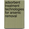 Adsorbent Treatment Technologies for Arsenic Removal by Gary Amy