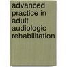 Advanced Practice In Adult Audiologic Rehabilitation by Joseph J. Montano