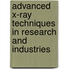 Advanced X-Ray Techniques In Research And Industries door Onbekend